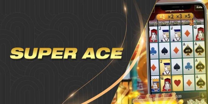 Super ACE - Game Quay Slots “Huyền Thoại” Của Làng Cược